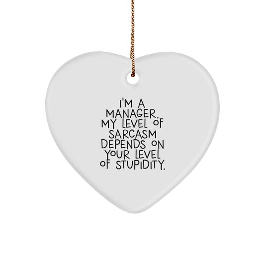 Manager's Sarcasm Level Gifts from Friends, Heart Ornament for Christmas, 'I'm A Manager. My Level Of Sarcasm Depends On Your Level Of Stupidity.' - Image 1