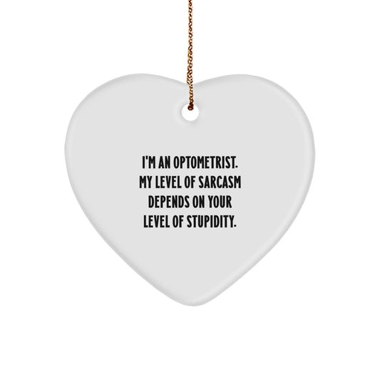 Optometrist Gifts, Funny Heart Ornament, 'I'm An Optometrist. My Level Of Sarcasm Depends On Your Level Of Stupidity.' - Gifts from Family to Optometrist, Christmas Unique Present - Image 1
