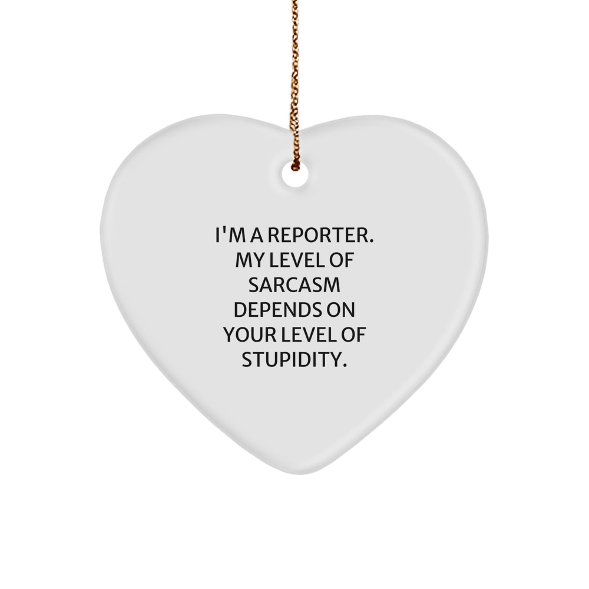 Reporter's Sarcasm Gift, Funny Heart Ornament for Men and Women, Christmas Unique Gifts from Friends and Family - Image 1