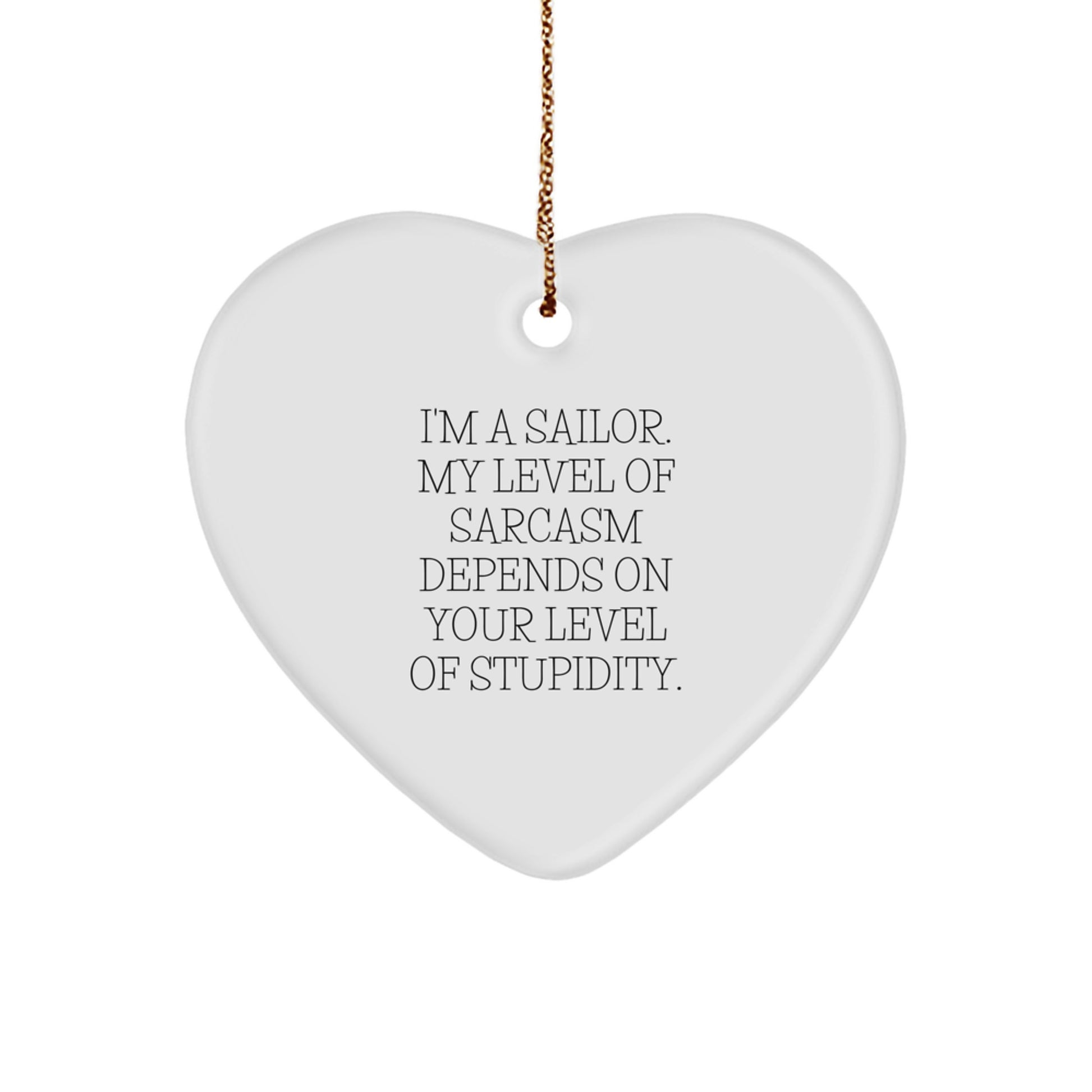 Sailor Humor Heart Ornament, Gifts from Friends for Christmas, Funny Level of Sarcasm Depends on Stupidity, Unique Men's Gift - Image 1