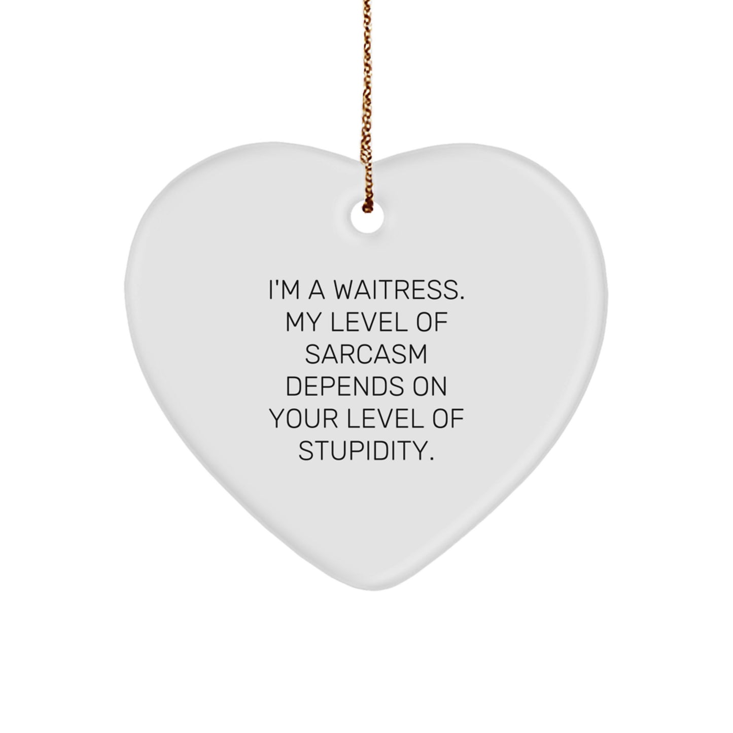 Waitress Gifts from Friends for Christmas - Funny Heart Ornament with 'I'm A Waitress. My Level Of Sarcasm Depends On Your Level Of Stupidity.' Quote, Gifts for Waitress - Image 1