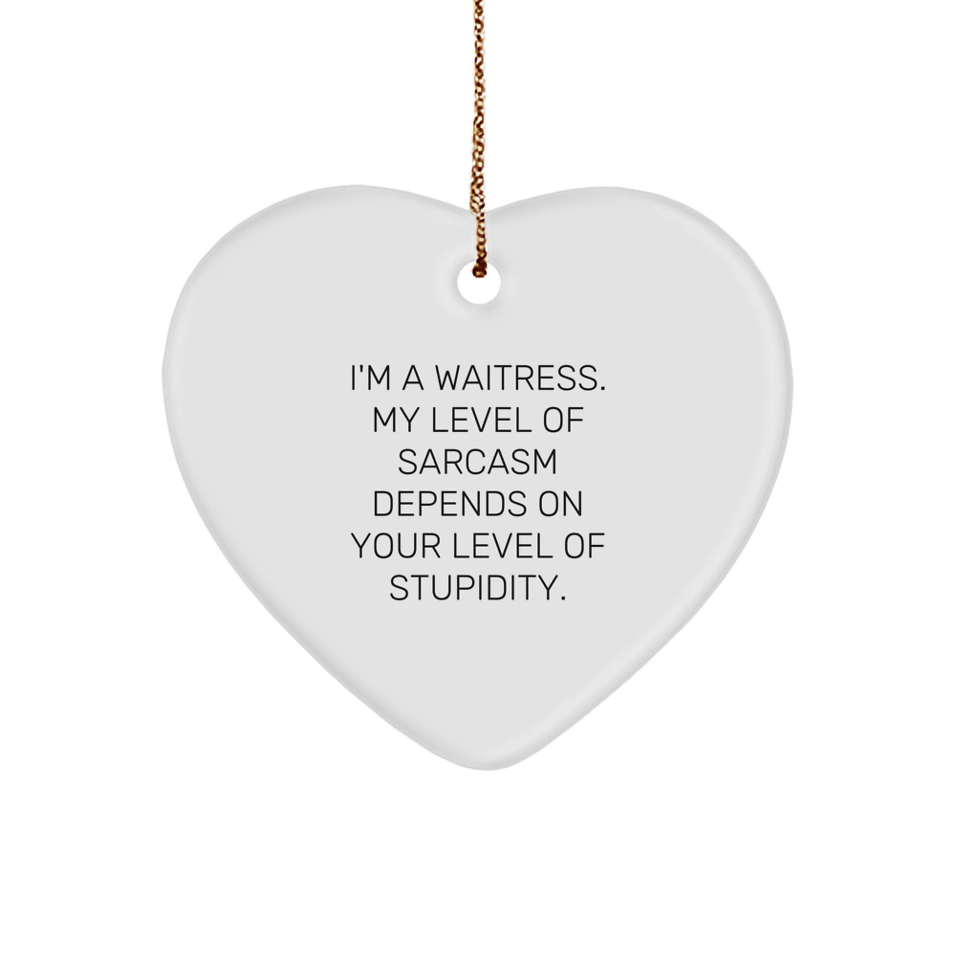 Waitress Gifts from Friends for Christmas - Funny Heart Ornament with 'I'm A Waitress. My Level Of Sarcasm Depends On Your Level Of Stupidity.' Quote, Gifts for Waitress - Image 1