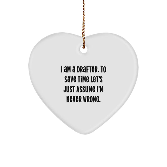 Drafter's Delight, Funny Heart Ornament Gifts from Friends, 'I Am A Drafter. To Save Time Let's Just Assume I'm Never Wrong.' for Drafter, Christmas Unique Gifts - Image 1