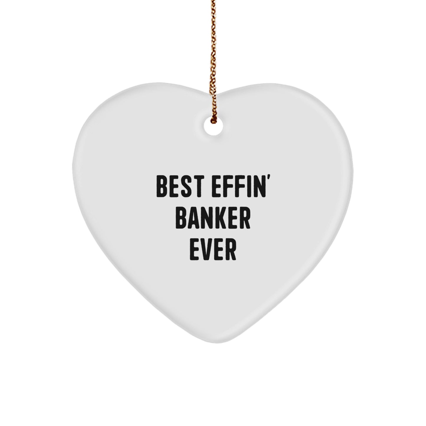 Funny 'Best Effin' Banker Ever' Heart Ornament, Gifts from Friends for Banker, Christmas Unique Gifts - Image 1