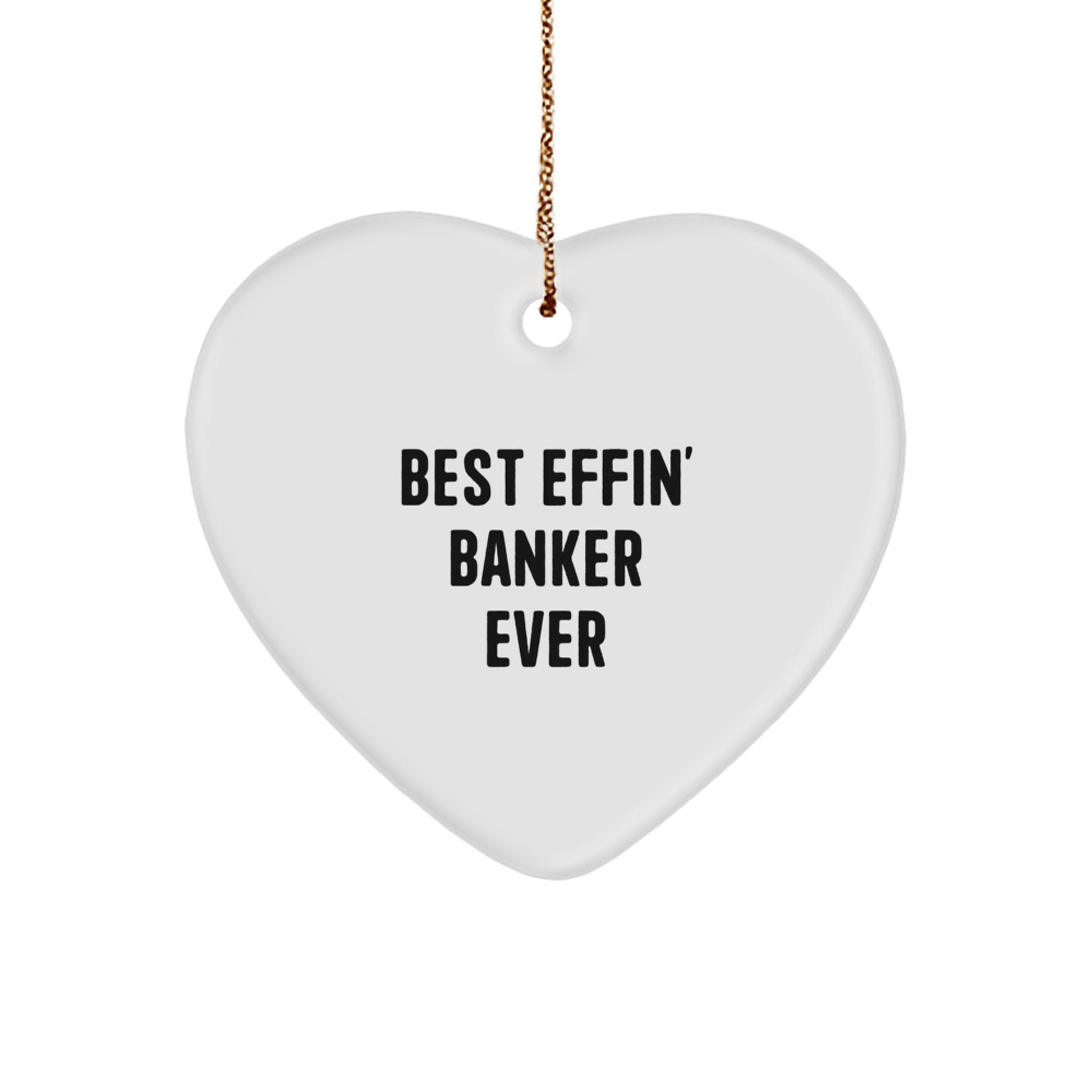 Funny 'Best Effin' Banker Ever' Heart Ornament, Gifts from Friends for Banker, Christmas Unique Gifts - Image 1