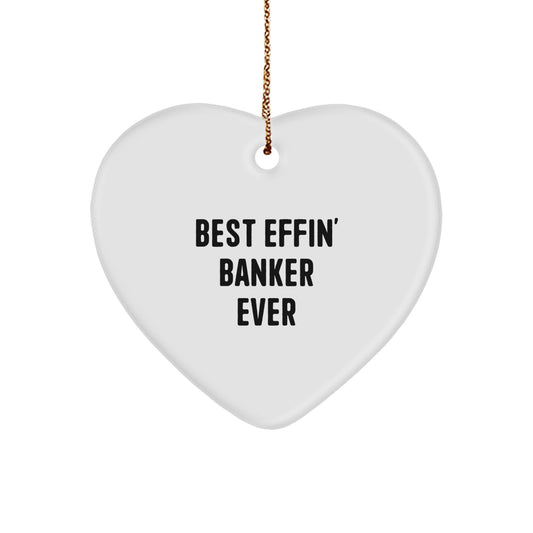 Funny 'Best Effin' Banker Ever' Heart Ornament, Gifts from Friends for Banker, Christmas Unique Gifts - Image 1