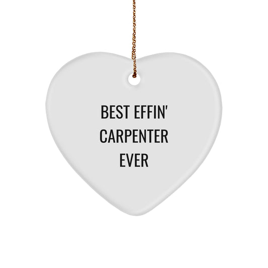 Funny Carpenter Gift Ideas - Heart Ornament Best Effin' Carpenter Ever Quote Christmas Decorations - Image 1