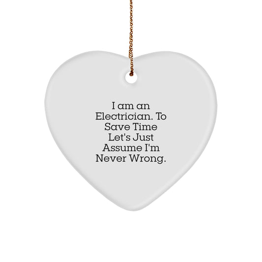 Funny Electrician Gifts from Men to Electrician Friends for Christmas Unique Gifts - 'I Am An Electrician. To Save Time Let's Just Assume I'm Never Wrong.' - Image 1