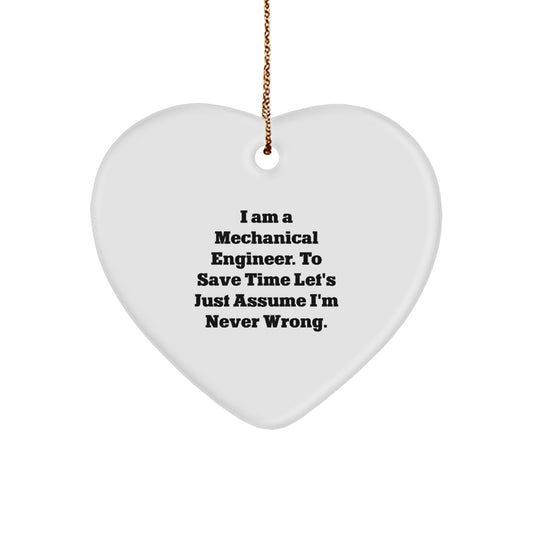 Mechanical Engineer Gifts, Funny Heart Ornament, 'I Am A Mechanical Engineer. To Save Time Let's Just Assume I'm Never Wrong.' Christmas Decoration - Image 1