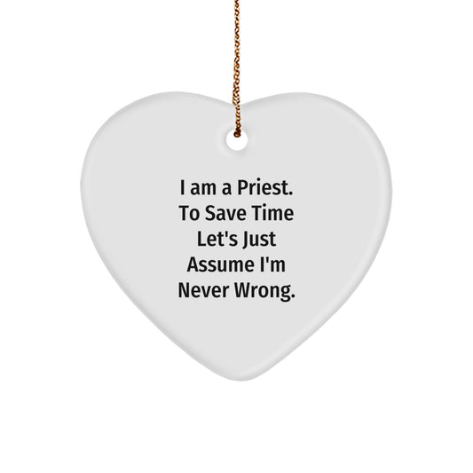 Funny Priest Gifts - Heart Ornament with 'I Am A Priest. To Save Time Let's Just Assume I'm Never Wrong.' Quote for Christmas - Gifts from Friends to Family - Image 1