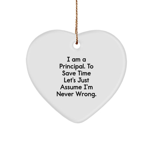 Funny Principal Heart Ornament, Gifts from Men to Women, Friends, Coworkers, Family for Christmas, 'I Am A Principal. To Save Time Let's Just Assume I'm Never Wrong.' - Image 1