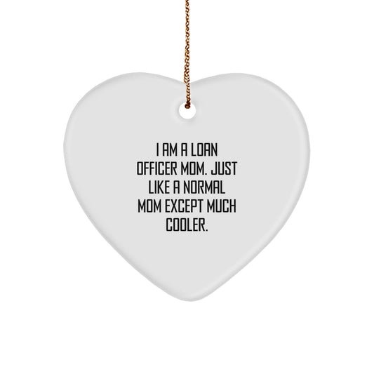 Loan Officer Mom's Fun Gift, I Am A Loan Officer Mom. Just Like A Normal Mom Except Much Cooler., Heart Ornament for Loan Officer, Gifts from Mom, Perfect for Christmas - Image 1