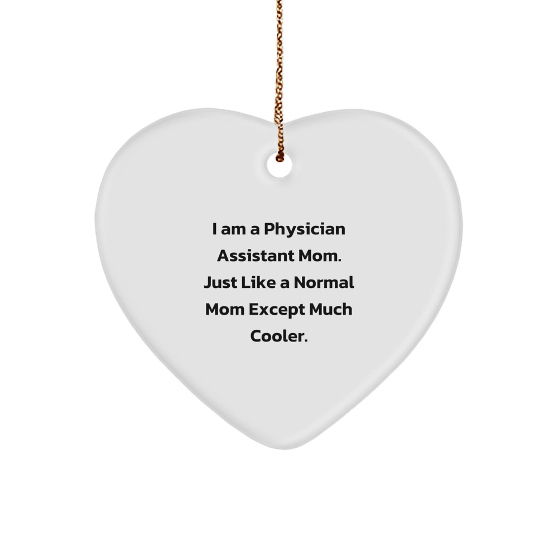 Physician Assistant Gifts from Mom, 'I Am A Physician Assistant Mom. Just Like A Normal Mom Except Much Cooler.' Heart Ornament, Christmas Unique Gifts for Physician Assistant Mom - Image 1