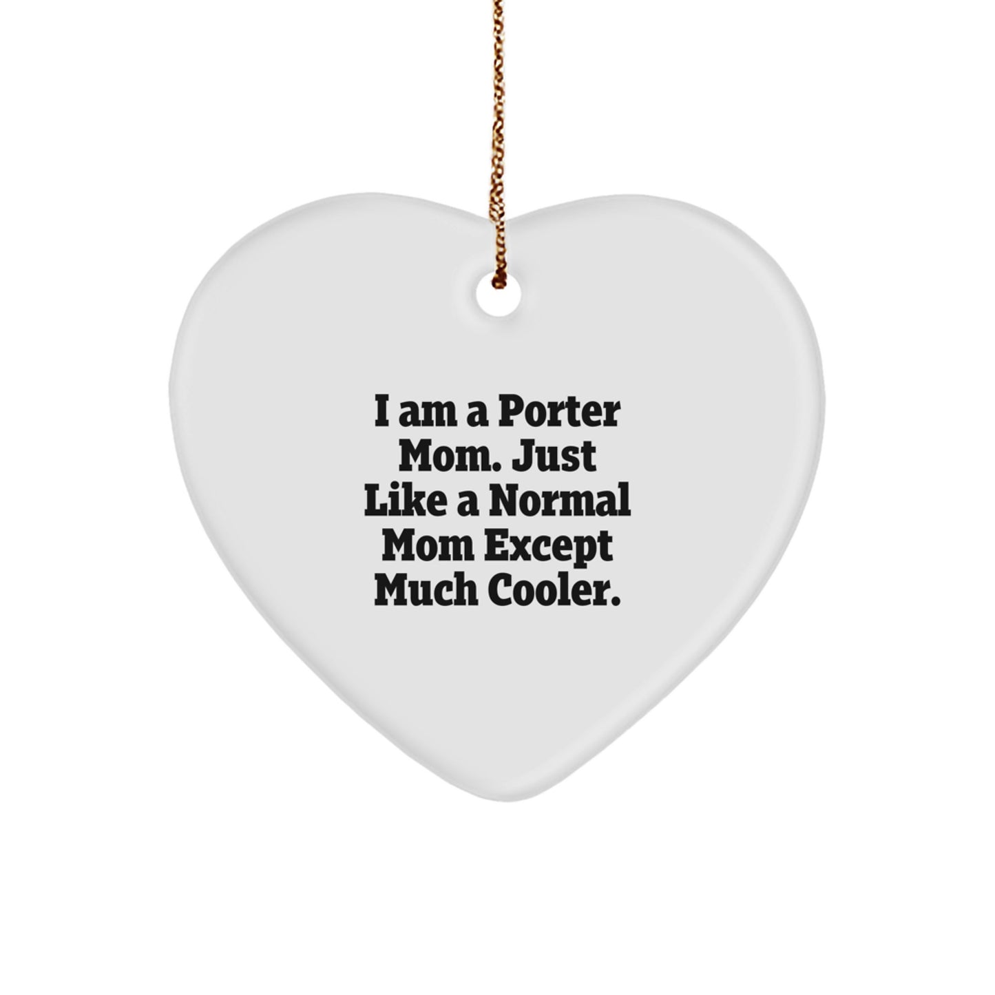 Porter Mom Heart Ornament, I Am A Porter Mom Gifts for Her, Funny Christmas Unique Gifts from Mom, Heart Shaped Decorations with Gold Cord - Image 1