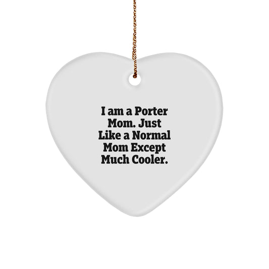 Porter Mom Heart Ornament, I Am A Porter Mom Gifts for Her, Funny Christmas Unique Gifts from Mom, Heart Shaped Decorations with Gold Cord - Image 1