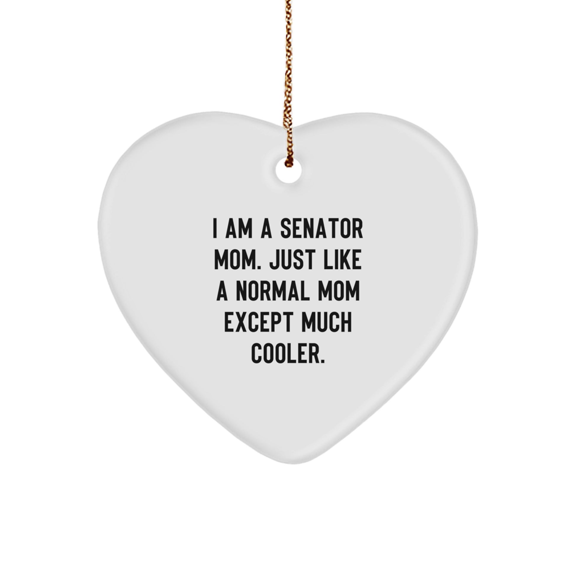 Senator Mom Gifts, Funny Heart Ornament from, Gifts for Senator, 'I Am A Senator Mom' Christmas Decoration - Image 1