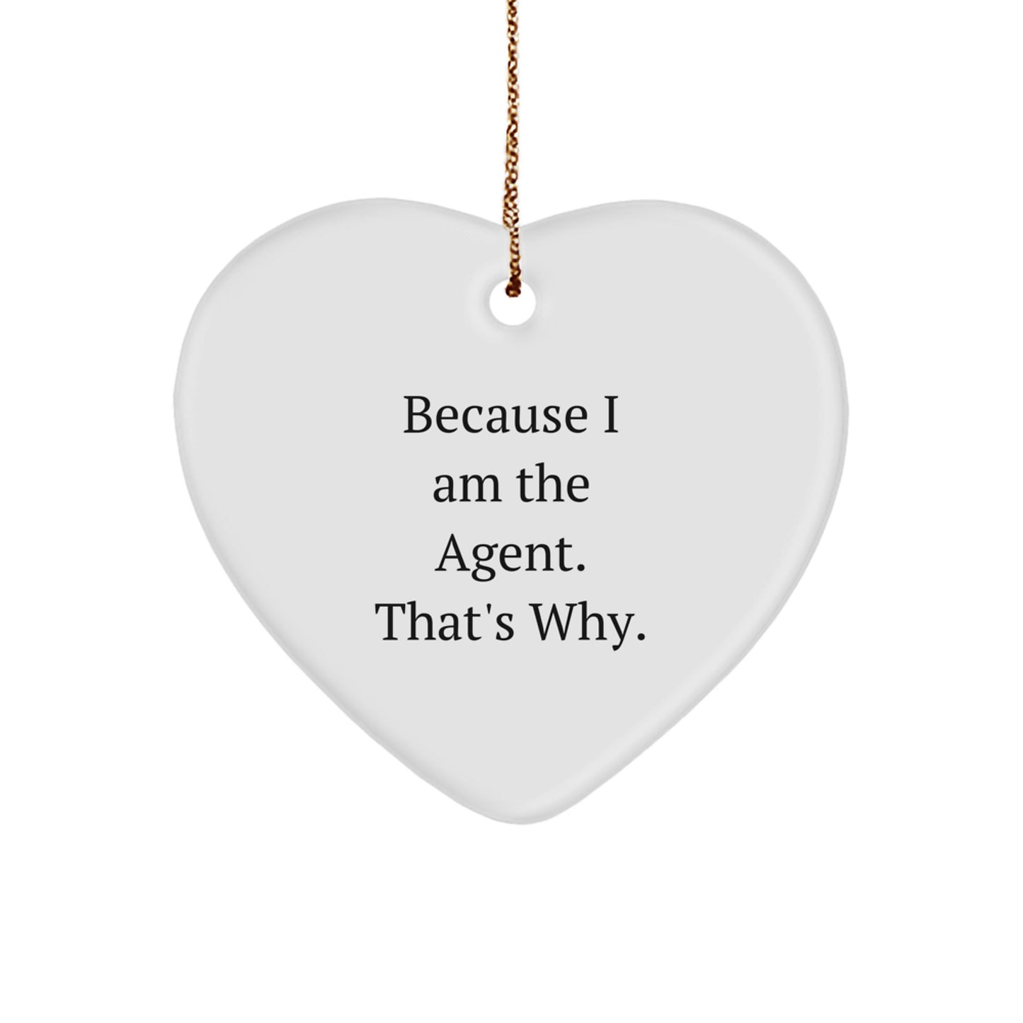 Funny Agent Heart Ornament Because I Am The Agent. That's Why. Gifts from Men to Agent Friends for Christmas - Image 1