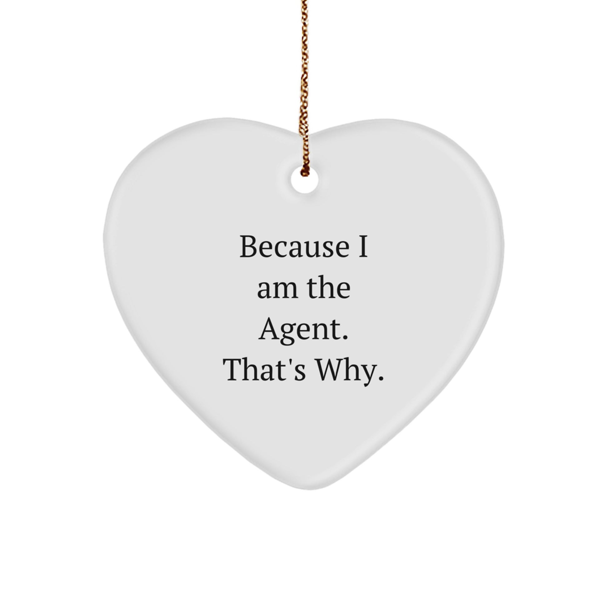 Funny Agent Heart Ornament Because I Am The Agent. That's Why. Gifts from Men to Agent Friends for Christmas - Image 1