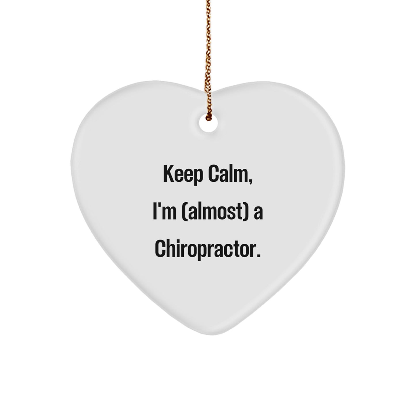 'Keep Calm, I'm (almost) A Chiropractor.' Chiropractor Gifts for Christmas - Heart Ornament, Funny Quote, Inspirational Gift from Friends, Family, or Coworkers - Image 1