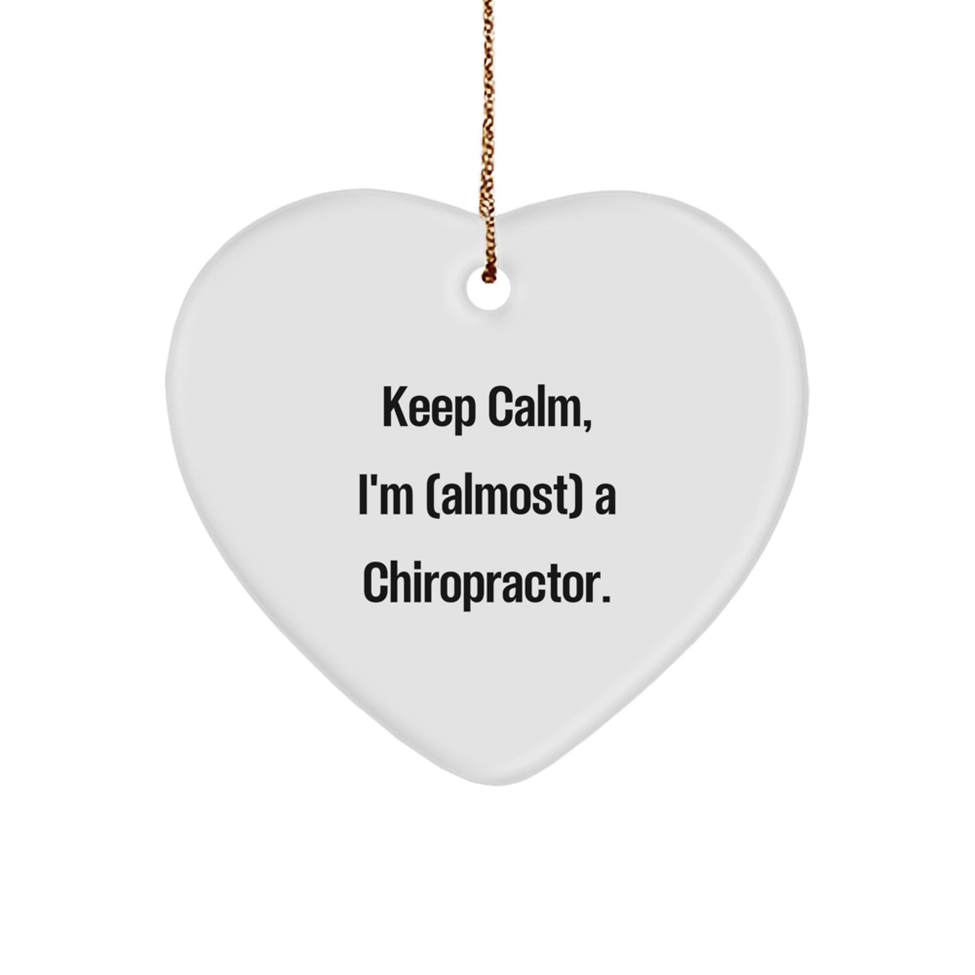'Keep Calm, I'm (almost) A Chiropractor.' Chiropractor Gifts for Christmas - Heart Ornament, Funny Quote, Inspirational Gift from Friends, Family, or Coworkers - Image 1