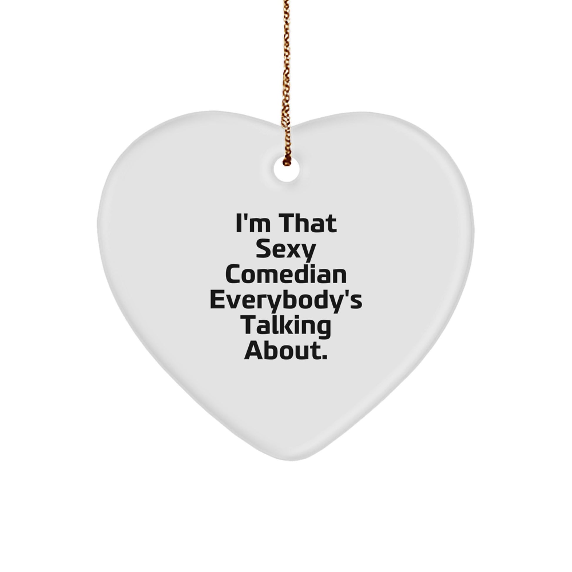 Sexy Comedian Heart Ornament, Funny Quote Gifts from Friends, Comedian Gifts for Christmas - Image 1