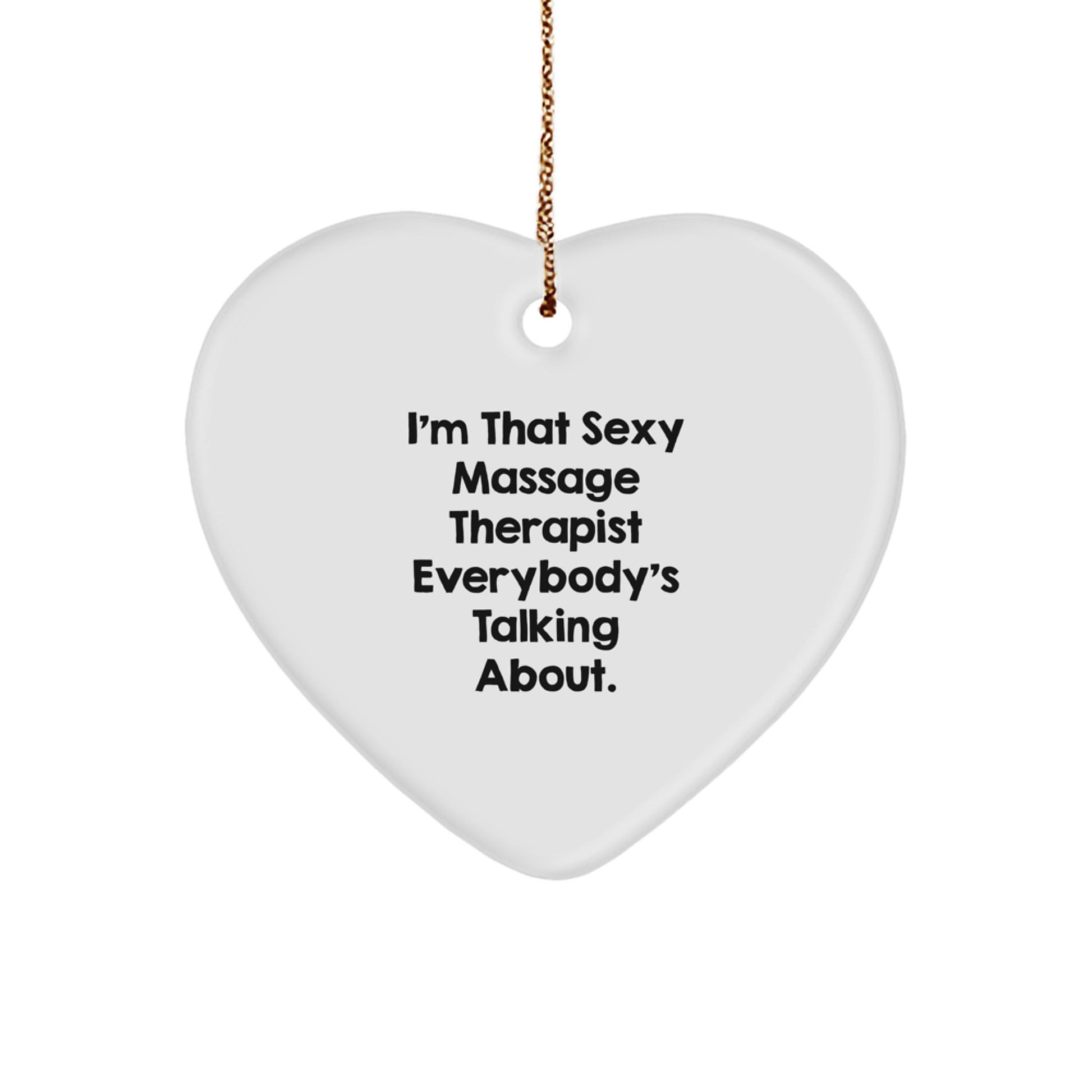 Massage Therapist Gifts from Friends, Heart Ornament, 'I'm That Sexy Massage Therapist Everybody's Talking About.', Gifts for Massage Therapist, Unique Christmas Unique Gifts - Image 1