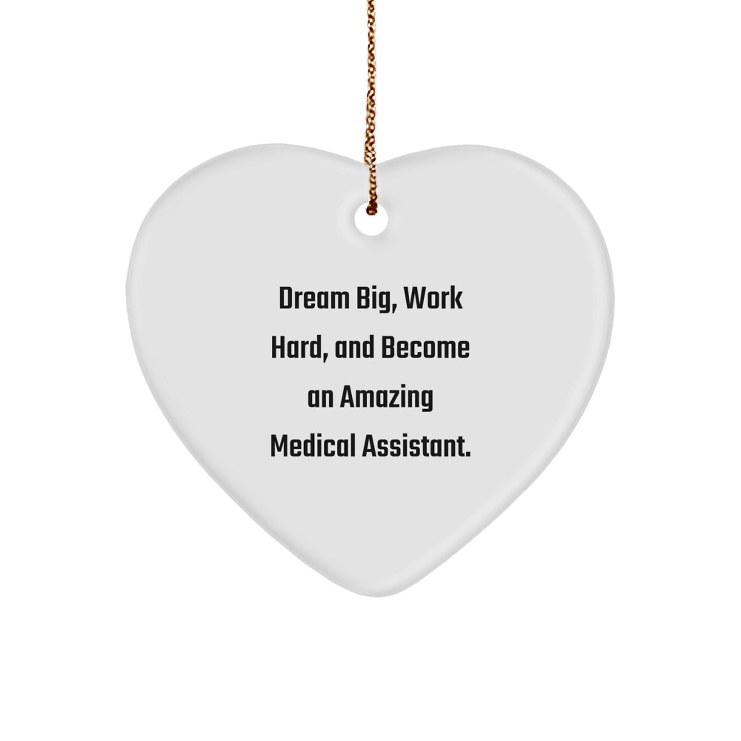 Medical Assistant Gifts from Friends - Heart Ornament with 'Dream Big, Work Hard, And Become An Amazing Medical Assistant' Quote, Christmas Unique Gifts for Medical Assistant - Image 1