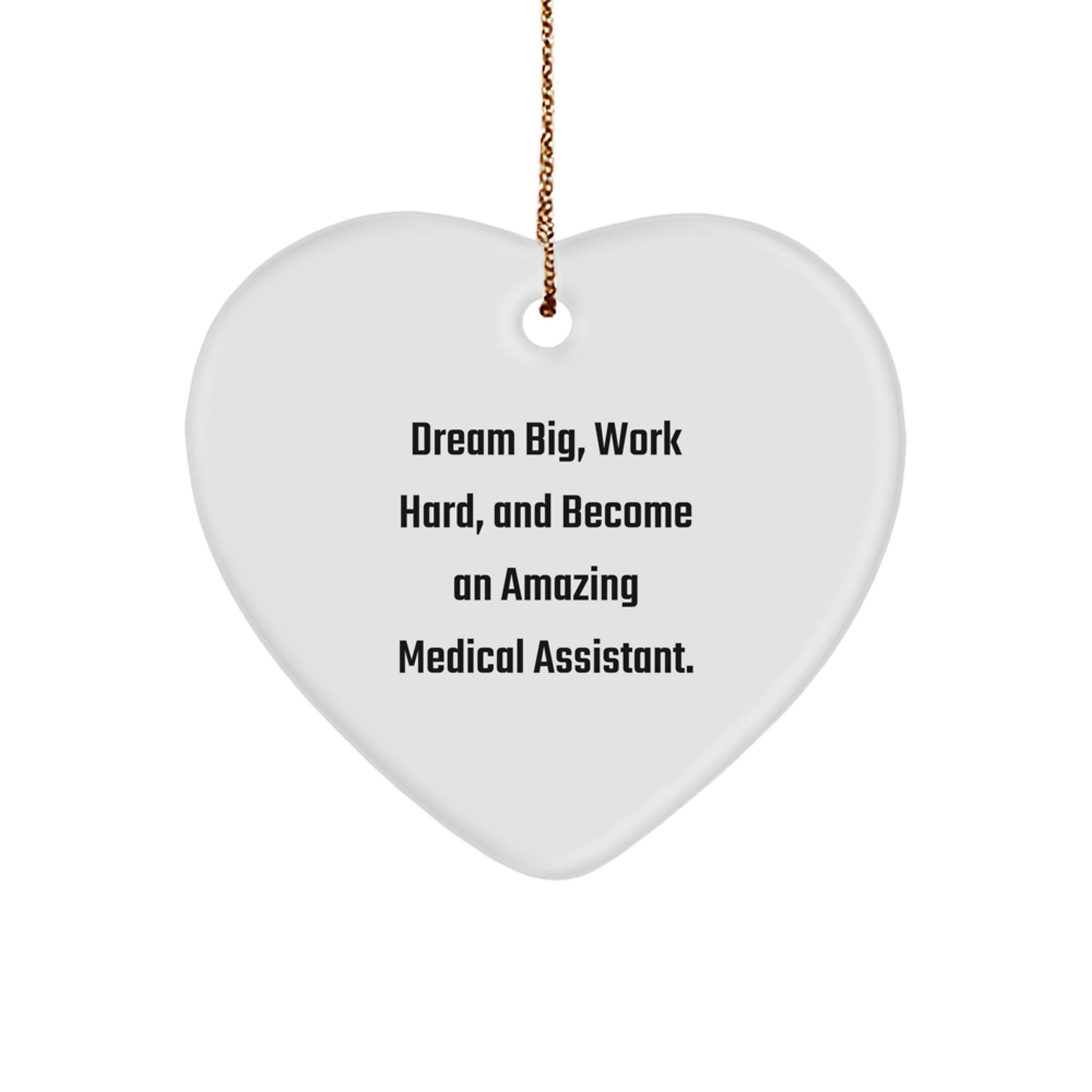 Medical Assistant Gifts from Friends - Heart Ornament with 'Dream Big, Work Hard, And Become An Amazing Medical Assistant' Quote, Christmas Unique Gifts for Medical Assistant - Image 1