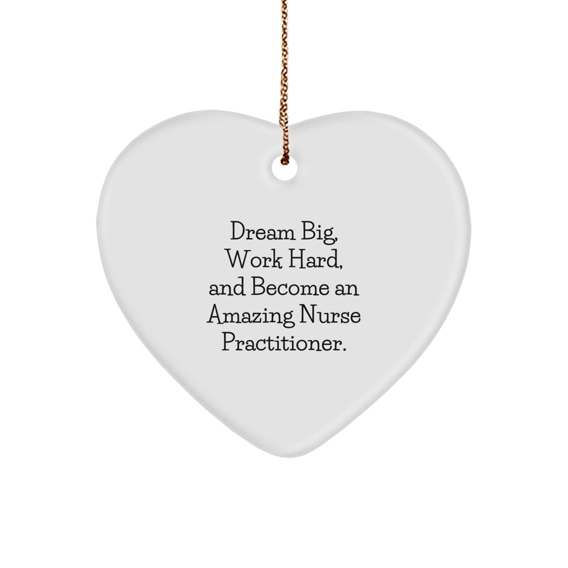 Nurse Practitioner Gifts from Friends - Inspirational Heart Ornament for Christmas - 'Dream Big, Work Hard, And Become An Amazing Nurse Practitioner.' - Image 1