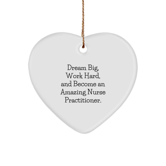 Nurse Practitioner Gifts from Friends - Inspirational Heart Ornament for Christmas - 'Dream Big, Work Hard, And Become An Amazing Nurse Practitioner.' - Image 1