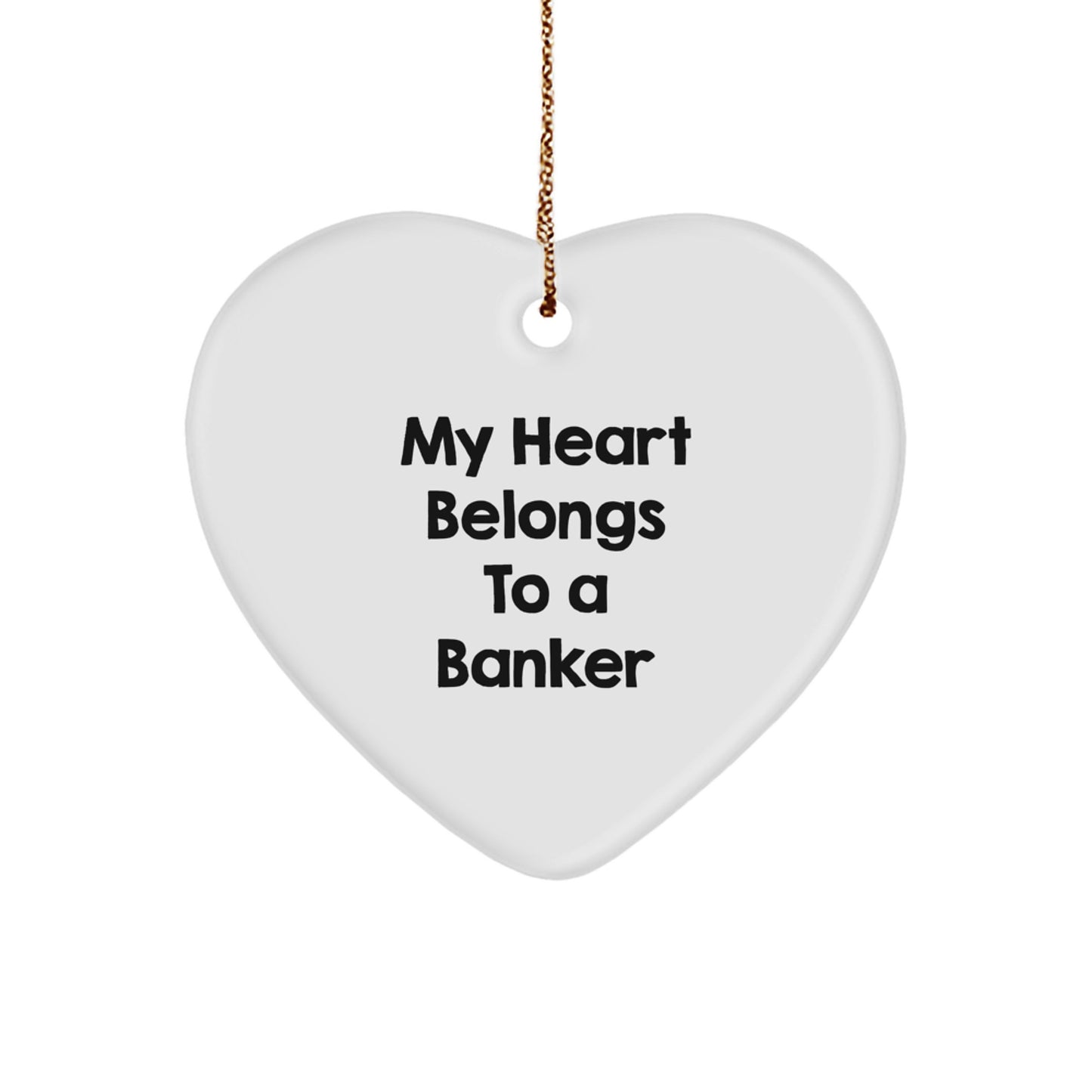 Funny Banker Gifts, 'My Heart Belongs To A Banker', Heart Ornament, Christmas Unique Gifts from Friends and Family for Men - Image 1