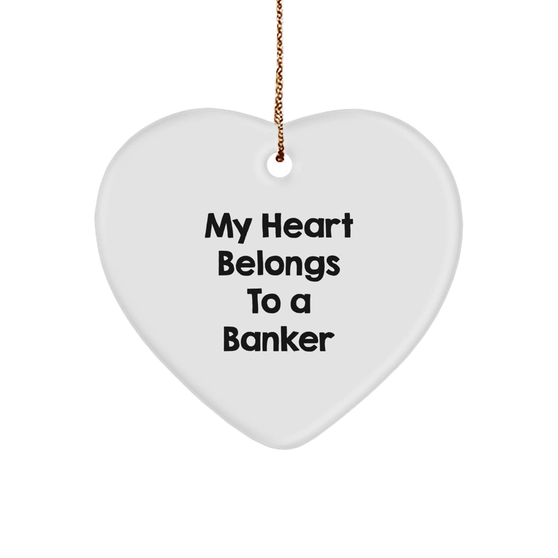 Funny Banker Gifts, 'My Heart Belongs To A Banker', Heart Ornament, Christmas Unique Gifts from Friends and Family for Men - Image 1