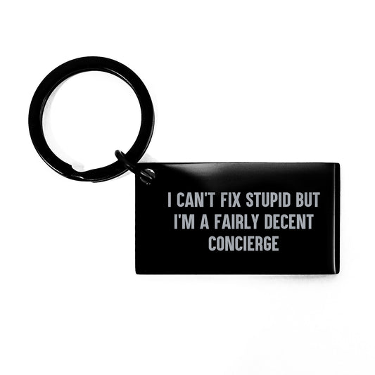 Concierge Gifts Funny Keychain I Can't Fix Stupid But I'm A Fairly Decent Concierge, Birthday Unique Gifts from Friends to Concierge, Gifts for Concierge - Image 1