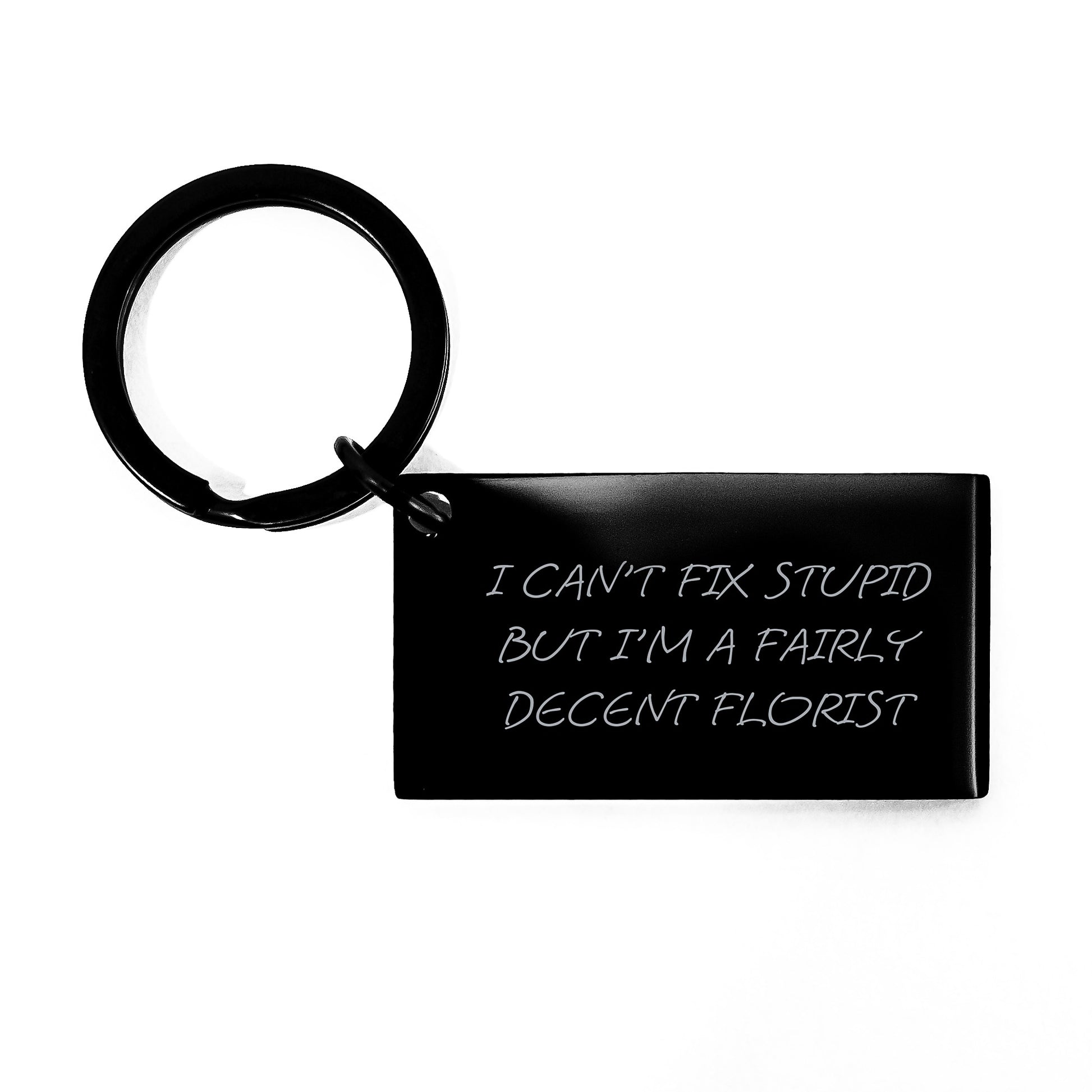 Funny Florist Keychain Gifts from Friends to Graduating Florists - I Can't Fix Stupid But I'm A Fairly Decent Florist - Image 1