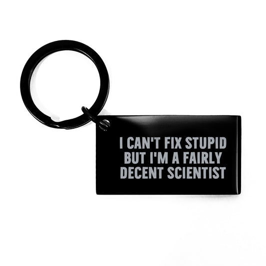 Funny Scientist Keychain Gifts for Men, 'I Can't Fix Stupid But I'm A Fairly Decent Scientist' Engraved Stainless Steel Keychain, Perfect Graduation Gift from Friends, Coworkers, or Family - Image 1