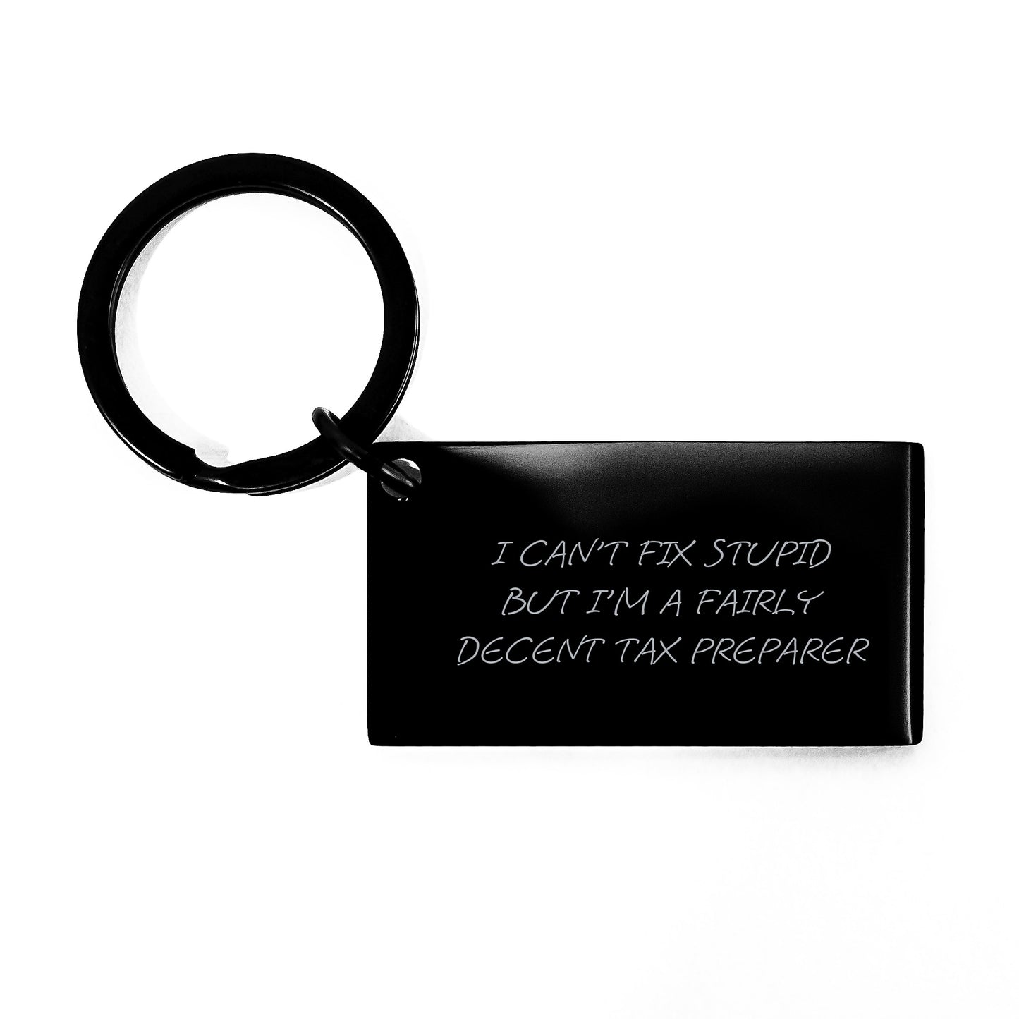 Funny Tax Preparer Keychain Gifts from Friends, Coworkers, or Family - I Can't Fix Stupid But I'm A Fairly Decent Tax Preparer, Graduation Unique Gifts for Tax Preparer - Image 1