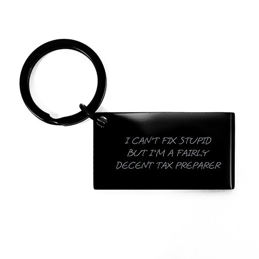 Funny Tax Preparer Keychain Gifts from Friends, Coworkers, or Family - I Can't Fix Stupid But I'm A Fairly Decent Tax Preparer, Graduation Unique Gifts for Tax Preparer - Image 1