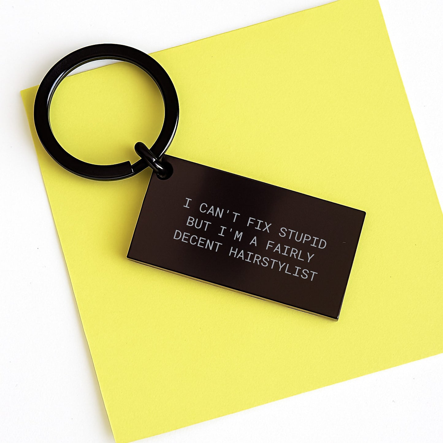 Gifts from Friends, Family, or Coworkers for Hairstylists - 'I Can't Fix Stupid But I'm A Fairly Decent Hairstylist' Engraved Keychain for Graduation - Image 3