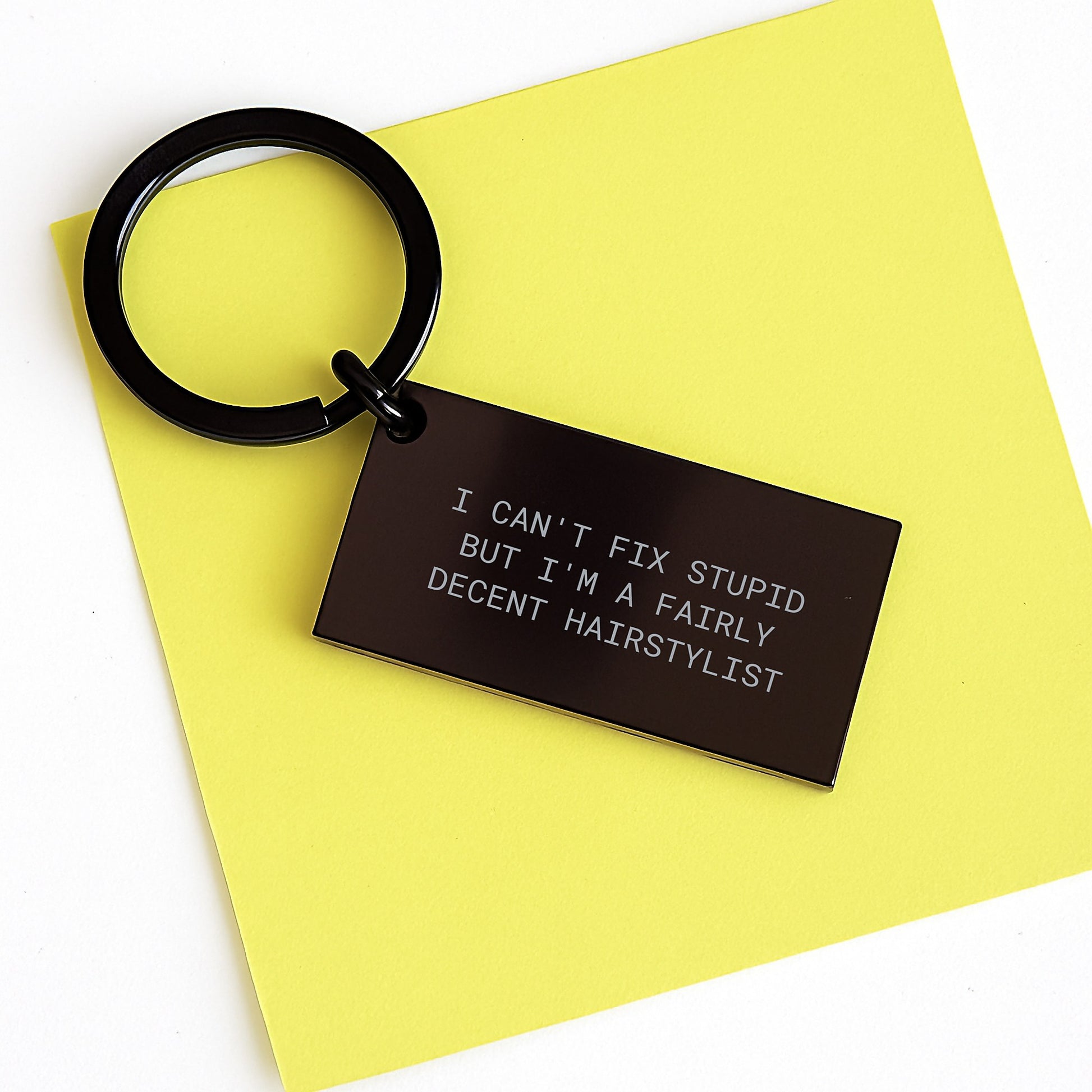Gifts from Friends, Family, or Coworkers for Hairstylists - 'I Can't Fix Stupid But I'm A Fairly Decent Hairstylist' Engraved Keychain for Graduation - Image 3