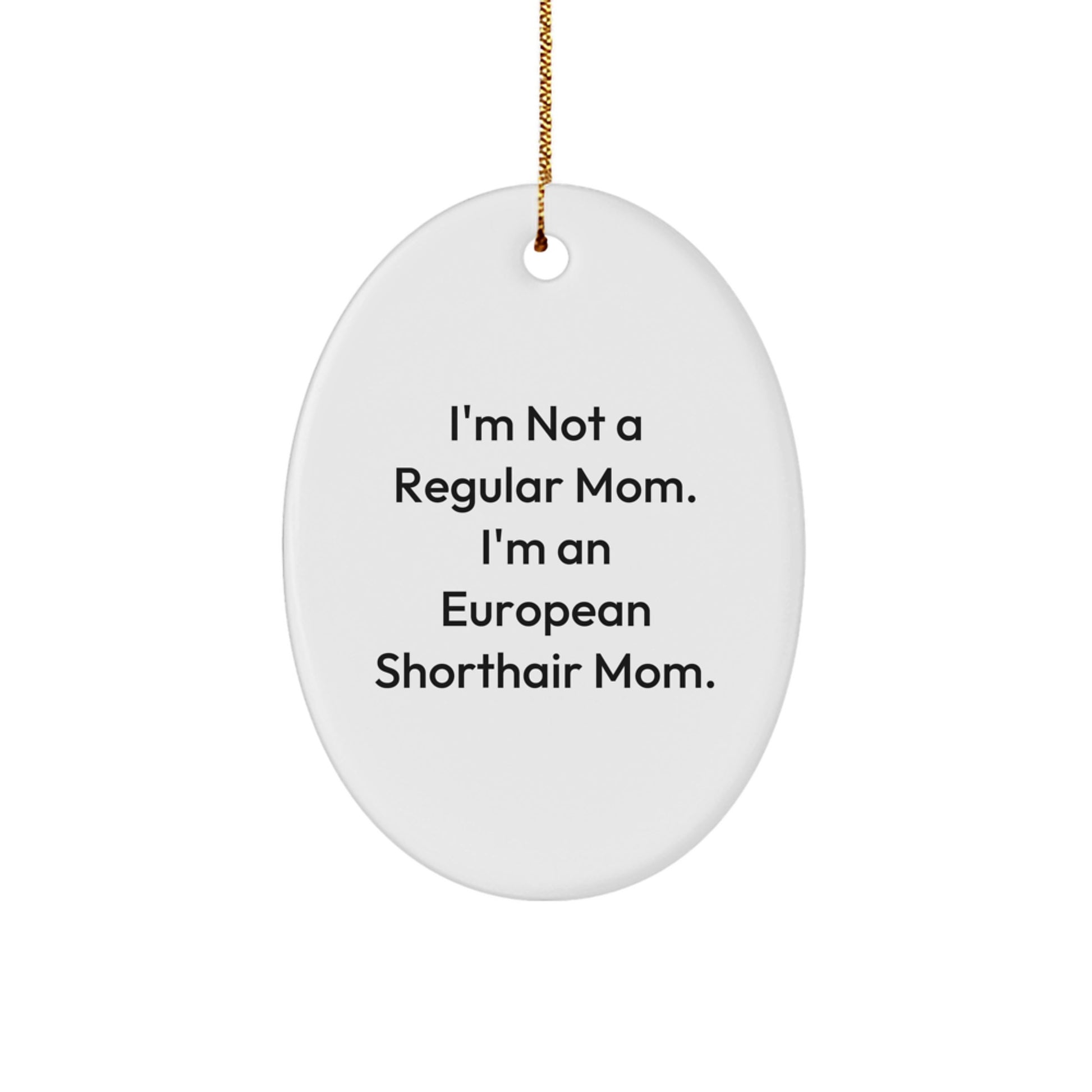 European Shorthair Cat Mom Oval Ornament, Funny Quote Gifts from Family for Christmas Unique Gifts - Image 1