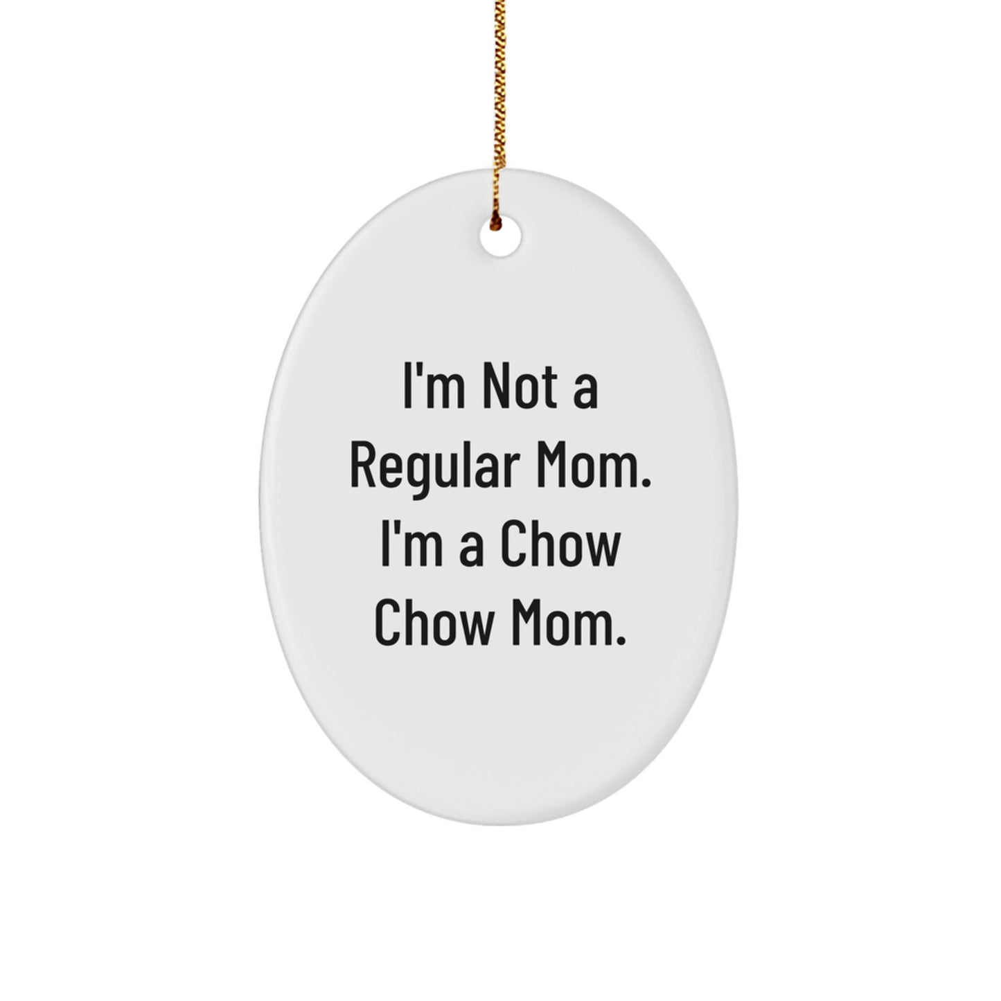 Chow Chow Dog Mom Gifts from Friends, Christmas Unique Gifts for Chow Chow Dog Lovers, 'I'm Not A Regular Mom. I'm A Chow Chow Mom.' Oval Ornament - Image 1
