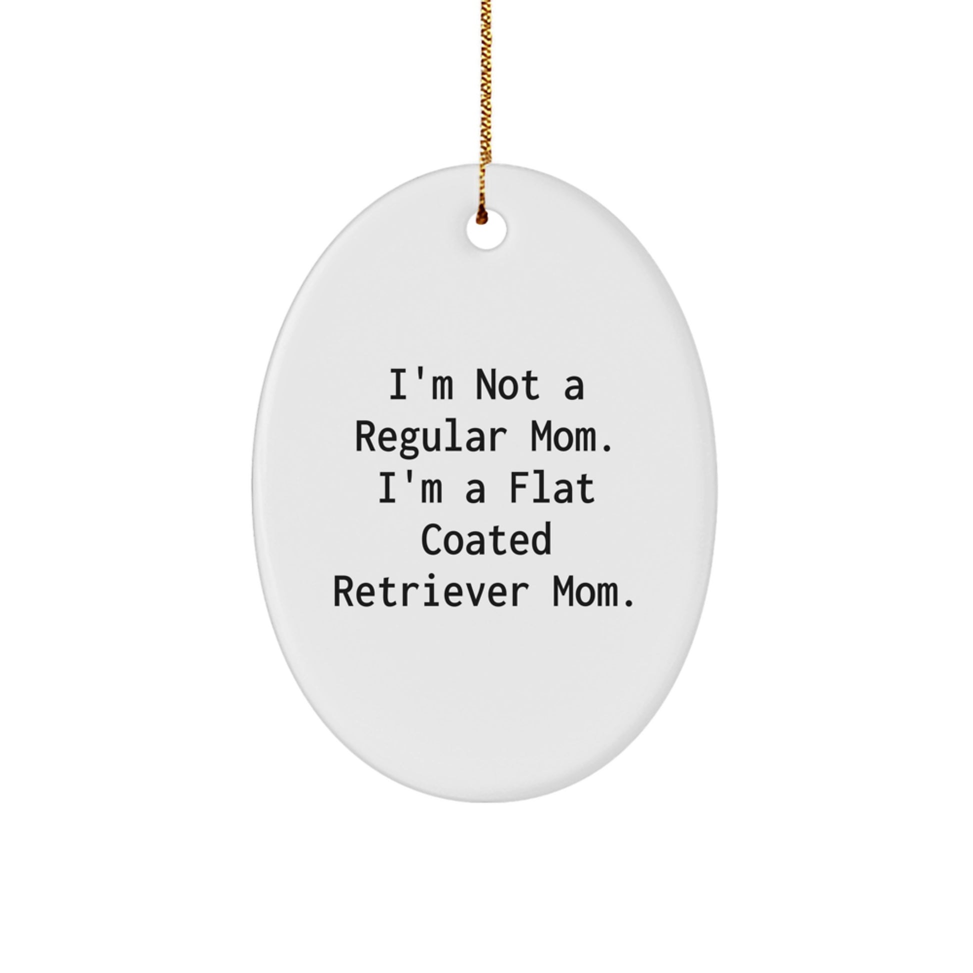 Flat Coated Retriever Dog Mom Funny Gifts from Mom, Oval Ornament Quote for Flat Coated Retriever Dog Owners, Christmas Unique Gifts - Image 1