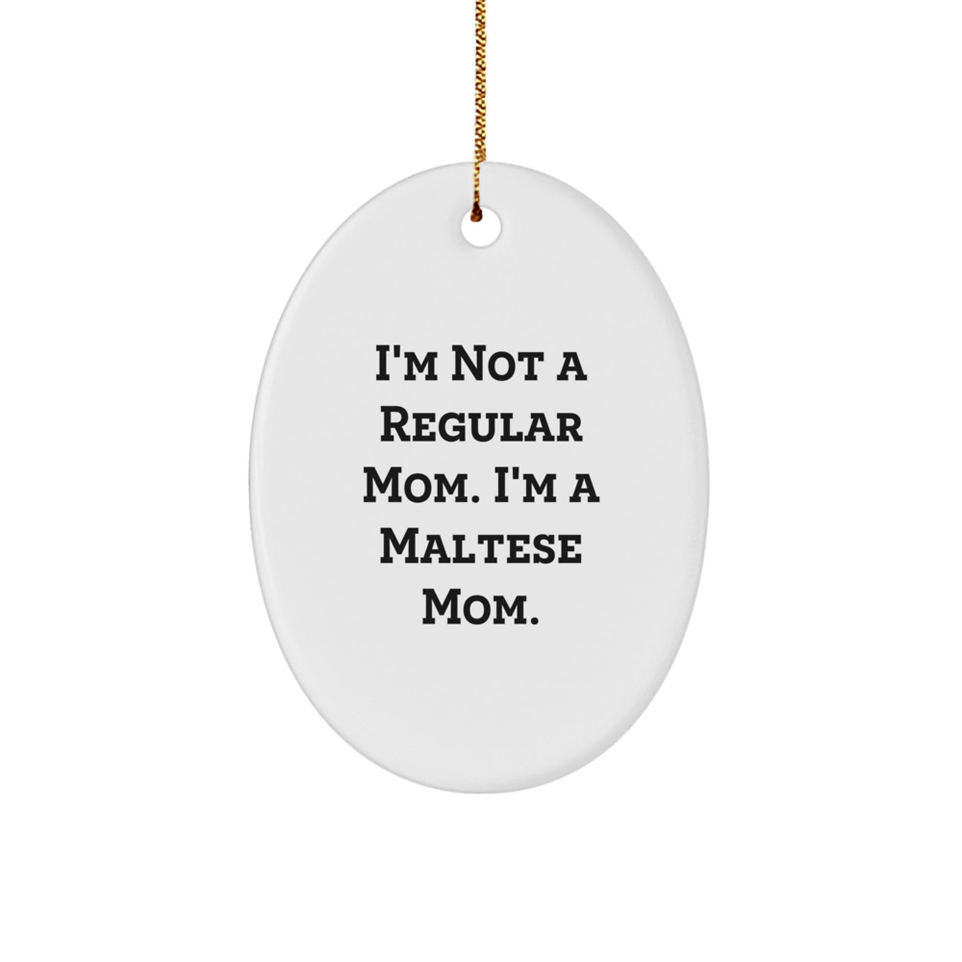 Maltese Dog Mom Christmas Unique Gift Oval Ornament, 'I'm Not A Regular Mom. I'm A Maltese Mom.', Gifts from Family to Friends - Image 1