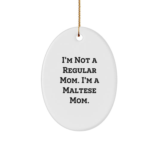 Maltese Dog Mom Christmas Unique Gift Oval Ornament, 'I'm Not A Regular Mom. I'm A Maltese Mom.', Gifts from Family to Friends - Image 1