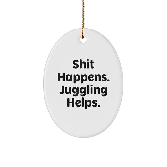 Juggling Gifts from Friends - Funny Oval Ornament with 'Shit Happens. Juggling Helps.' Quote, Perfect for Christmas - Image 1