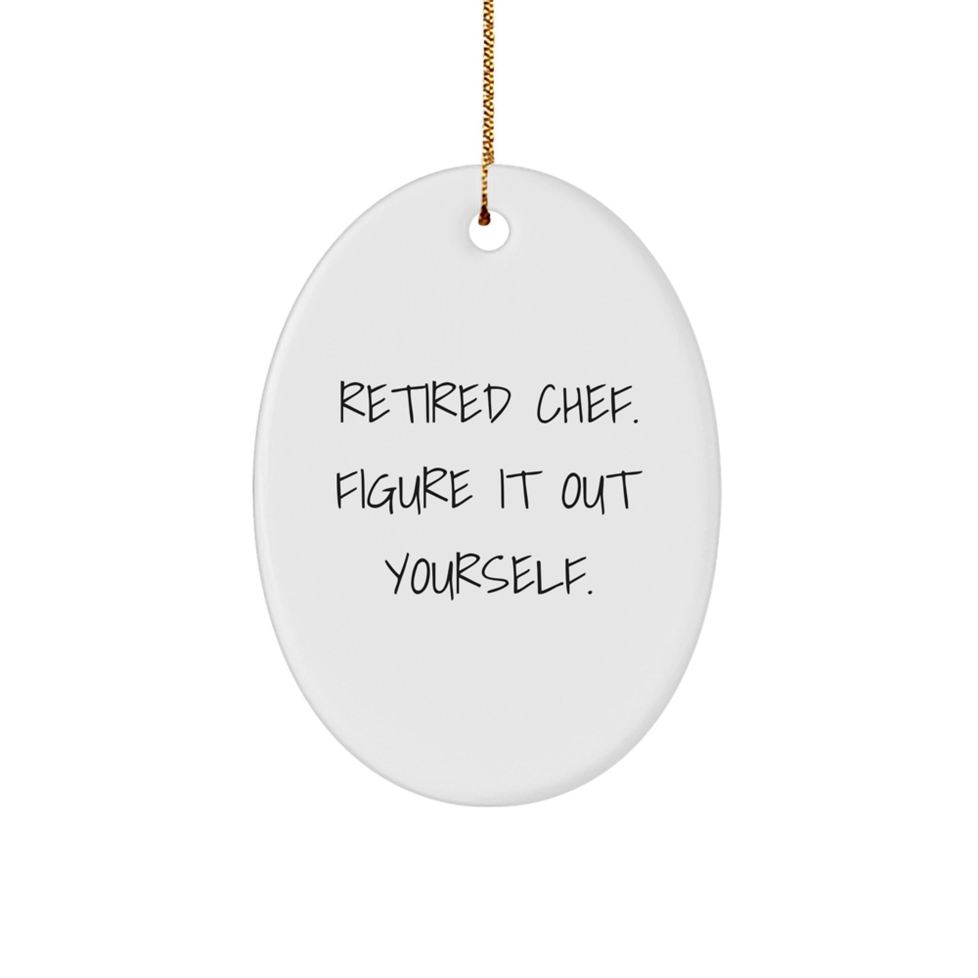Funny Chef Gifts for Him from Friends, 'Retired Chef. Figure It Out Yourself.' Oval Ornament for Christmas - Image 1