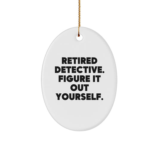 Detective Oval Ornament Gifts from Men - 'Retired Detective. Figure It Out Yourself.' - White Oval Shaped Ornament for Christmas Unique Gifts for Detective Friends - Image 1