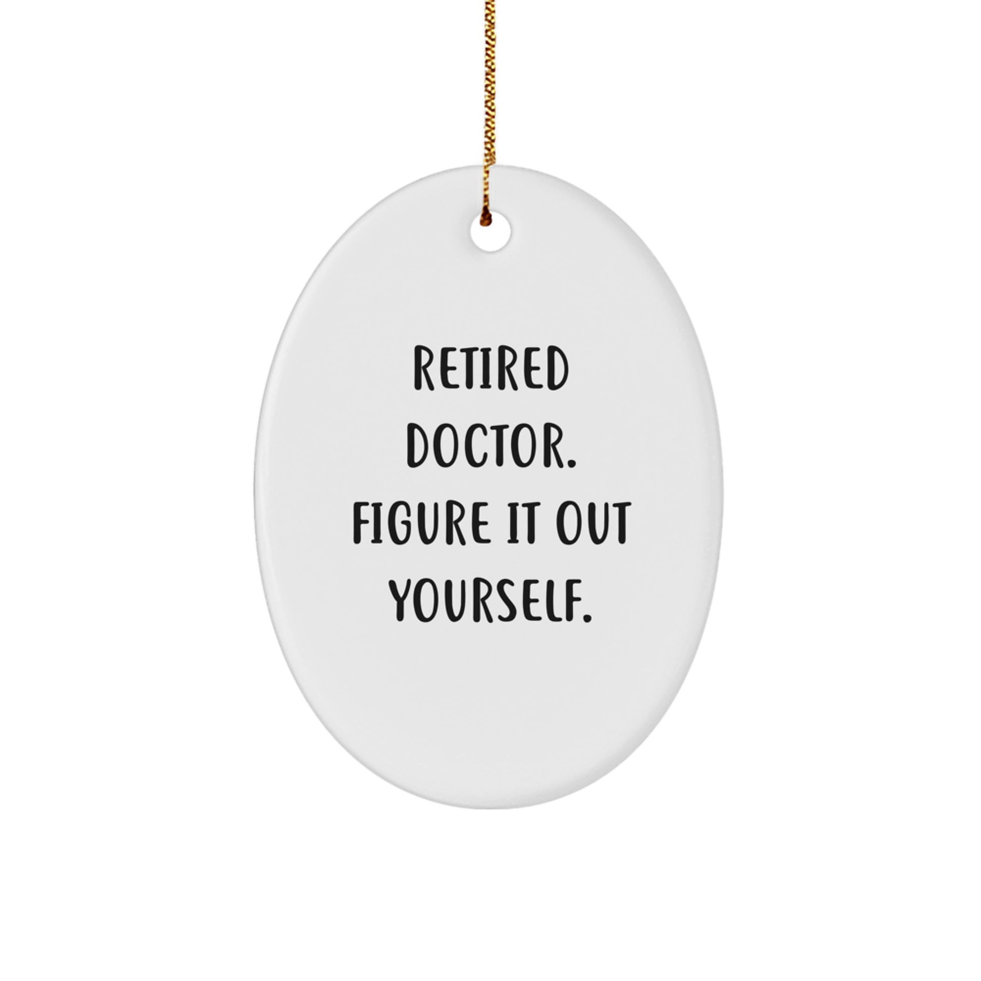 Funny Doctor Gifts - Retired Doctor Figure It Out Yourself Oval Ornament - Christmas Unique Gifts for Doctor - Image 1
