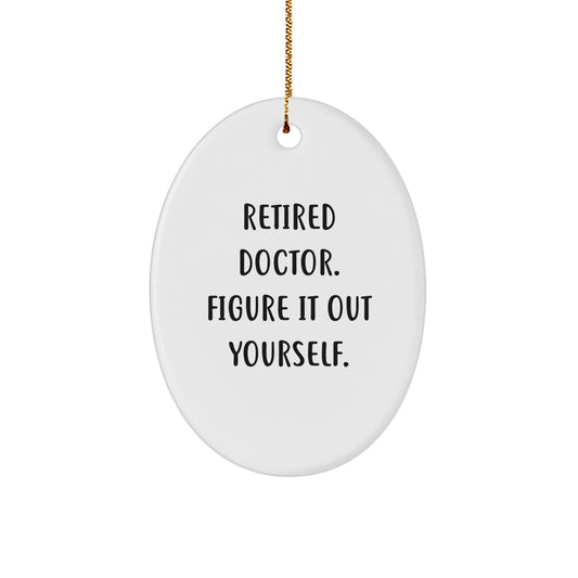 Funny Doctor Gifts - Retired Doctor Figure It Out Yourself Oval Ornament - Christmas Unique Gifts for Doctor - Image 1