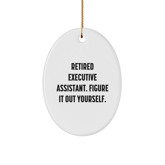 Executive Assistant Oval Ornament Gifts from Friends for Christmas - 'Retired Executive Assistant. Figure It Out Yourself.' - Image 1